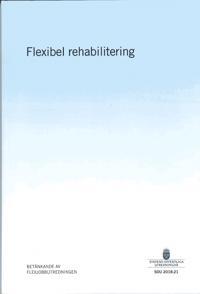 Flexibel rehabilitering. SOU 2018:21 : Betänkande från Flexjobbutredningen