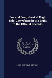 Lee and Longstreet at High Tide; Gettysburg in the Light of the Official Records