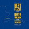 The Best Places You've Never Seen