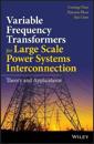 Variable Frequency Transformers for Large Scale Power Systems Interconnection
