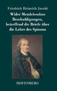 Wider Mendelssohns Beschuldigungen, Betreffend Die Briefe ï¿½ber Die Lehre Des Spinoza