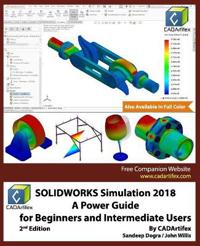 Solidworks Simulation 2018: A Power Guide for Beginners and Intermediate Users