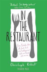 In the Restaurant: From Michelin Stars to Fast Food; What Eating Out Tells Us about Who We Are