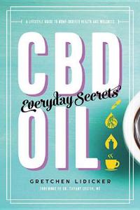 CBD Oil: Everyday Secrets - A Lifestyle Guide to Hemp-Derived Health and Wellness