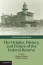 The Origins, History, and Future of the Federal Reserve
