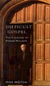 Difficult Gospel: The Theology of Rowan Williams