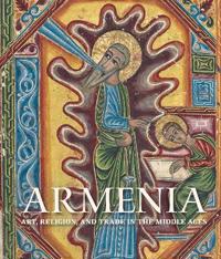 Armenia - Art, Religion, and Trade in the Middle Ages