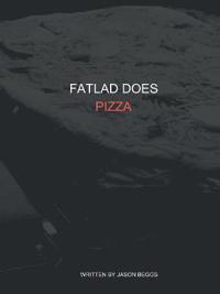 Fatlad Does Pizza