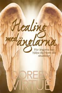 Healing med änglarna : Hur änglarna kan hjälpa dig i livets alla situatione