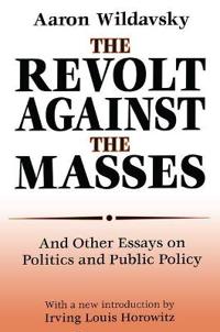 The Revolt Against the Masses and Other Essays on Politics and Public Policy