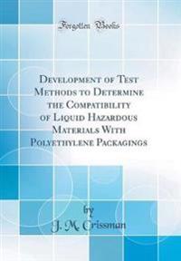 Development of Test Methods to Determine the Compatibility of Liquid Hazardous Materials With Polyethylene Packagings (Classic Reprint)