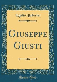Giuseppe Giusti (Classic Reprint)