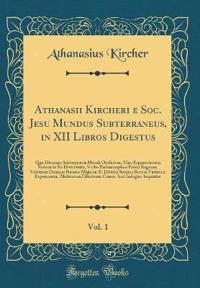 Athanasii Kircheri e Soc. Jesu Mundus Subterraneus, in XII Libros Digestus, Vol. 1