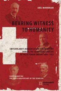 Bearing Witness to Humanity: Switzerland's Humanitarian Contribution During the Armenian Genocide in the Ottoman Empire 1894-1923