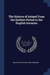The History of Ireland from the Earliest Period to the English Invasion