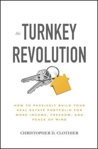 The Turnkey Revolution: How to Passively Build Your Real Estate Portfolio for More Income, Freedom, and Peace of Mind