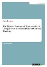 The Western Doctrine of Reincarnation. a Critique from the Point of View of Catholic Theology