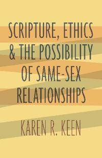Scripture, Ethics, and the Possibility of Same-Sex Relationships