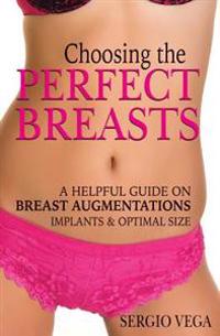 Choosing the Perfect Breasts: A Helpful Guide on Breast Augmentations, Implants & Optimal Size.