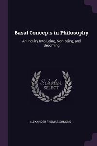 Basal Concepts in Philosophy: An Inquiry Into Being, Non-Being, and Becoming