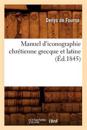 Manuel d'Iconographie Chr?tienne Grecque Et Latine (?d.1845)