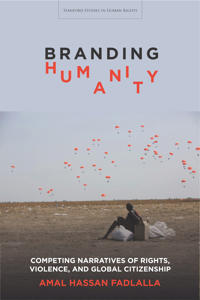 Branding Humanity: Competing Narratives of Rights, Violence, and Global Citizenship