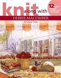 Knit Along with Debbie Macomber: A Good Yarn (Leisure Arts #4135)