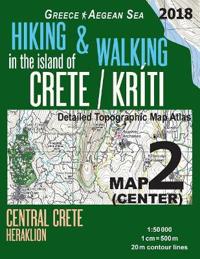 Hiking & Walking in the Island of Crete/Kriti Map 2 (Center) Detailed Topographic Map Atlas 1: 50000 Central Crete Heraklion Greece Aegean Sea: Trails