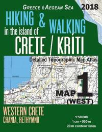 Hiking & Walking in the Island of Crete/Kriti Map 1 (West) Detailed Topographic Map Atlas 1: 50000 Western Crete Chania, Rethymno Greece Aegean Sea: T