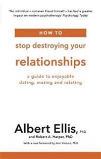 How to Stop Destroying Your Relationships