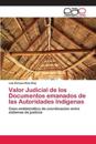 Valor Judicial de los Documentos emanados de las Autoridades Indígenas