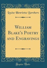 William Blake's Poetry and Engravings (Classic Reprint)
