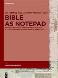 Bible as Notepad: Tracing Annotations and Annotation Practices in Late Antique and Medieval Biblical Manuscripts