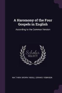 A Haromony of the Four Gospels in English: According to the Common Version