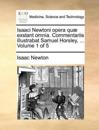 Isaaci Newtoni opera quæ exstant omnia. Commentariis illustrabat Samuel Horsley, ... Volume 1 of 5
