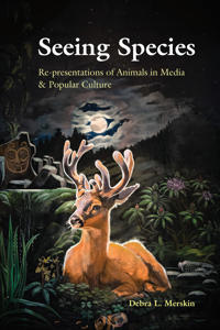 Seeing Species: Re-Presentations of Animals in Media & Popular Culture