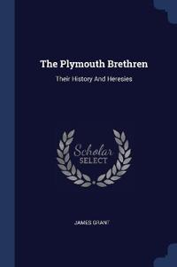 THE PLYMOUTH BRETHREN: THEIR HISTORY AND