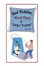 Bad Riddles, Word Plays, & 'Udder' Futility! By Frank B.