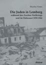 Die Juden in Lemberg während des Zweiten Weltkriegs und im Holocaust 1939-1944.