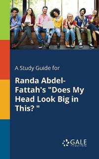 A Study Guide for Randa Abdel-Fattah's Does My Head Look Big in This?