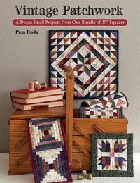 Vintage Patchwork: A Dozen Small Projects from One Bundle of 10