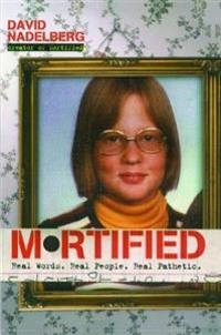 Mortified: Real Words. Real People. Real Pathetic.
