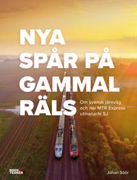 Nya spår på gammal räls: Om svensk järnväg och när MTR Express utmanade SJ