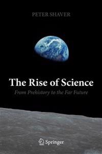 The Rise of Science: From Prehistory to the Far Future
