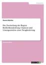 Die Zweiteilung der Region Berlin-Brandenburg. Chancen und Lösungsansätze einer Neugliederung