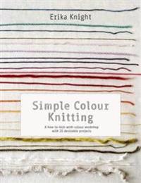 Simple colour knitting - a how-to-knit-with-colour workshop with 20 desirab