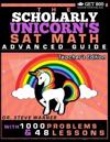 The Scholarly Unicorn's SAT Math Advanced Guide with 1000 Problems and 48 Lessons