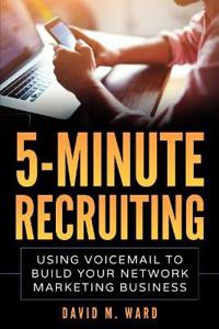 5-Minute Recruiting: Using Voicemail to Build Your Network Marketing Business