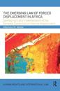 The Emerging Law of Forced Displacement in Africa