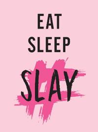 Eat, sleep, slay - kick-ass quotes for girls with goals